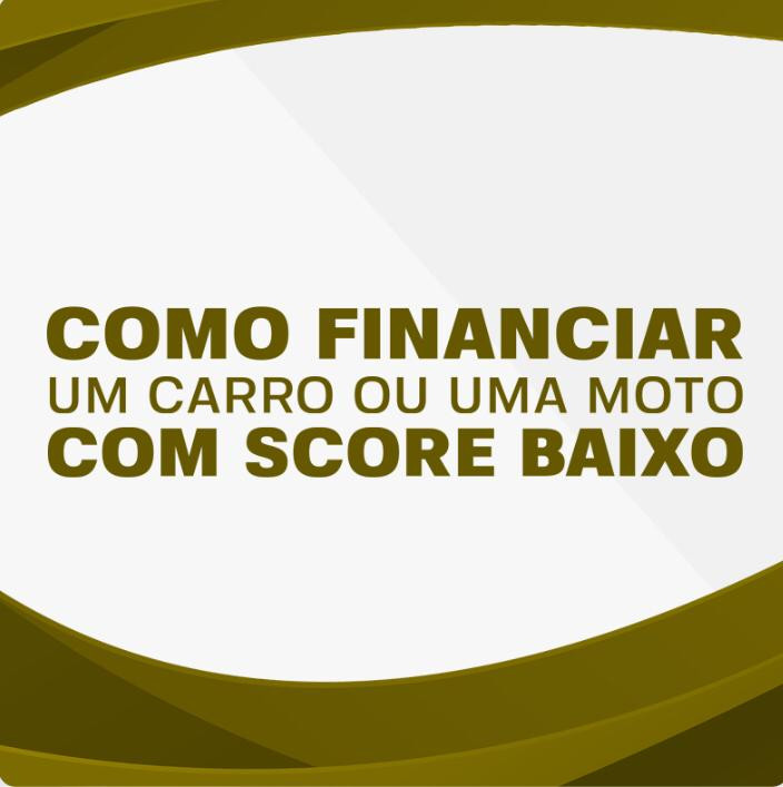 COMO FINANCIAR UM CARRO OU UMA MOTO COM SCORE BAIXO