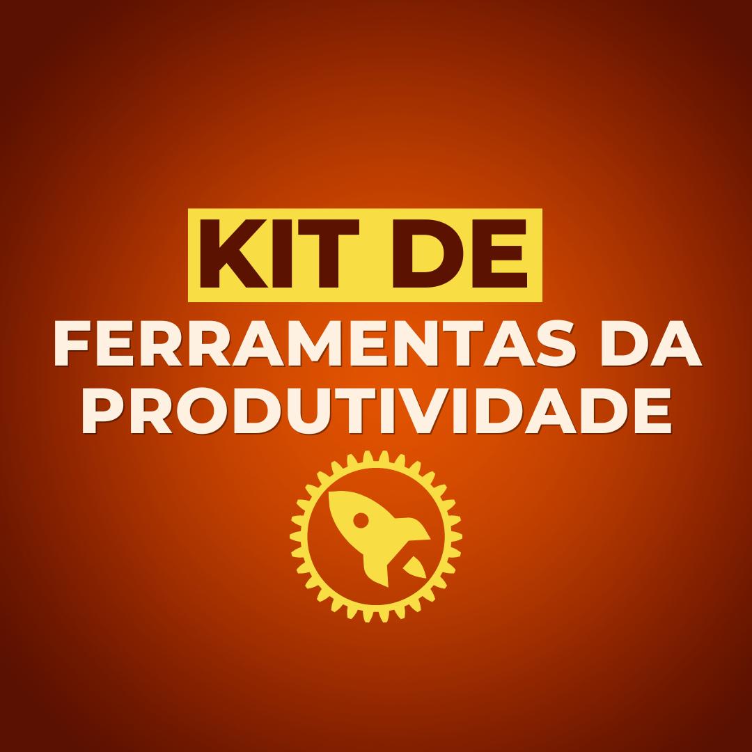 Kit Ferramentas da Produtividade!